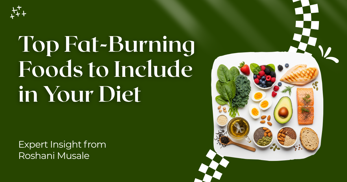 Top Fat-Burning Foods to Include in Your Diet