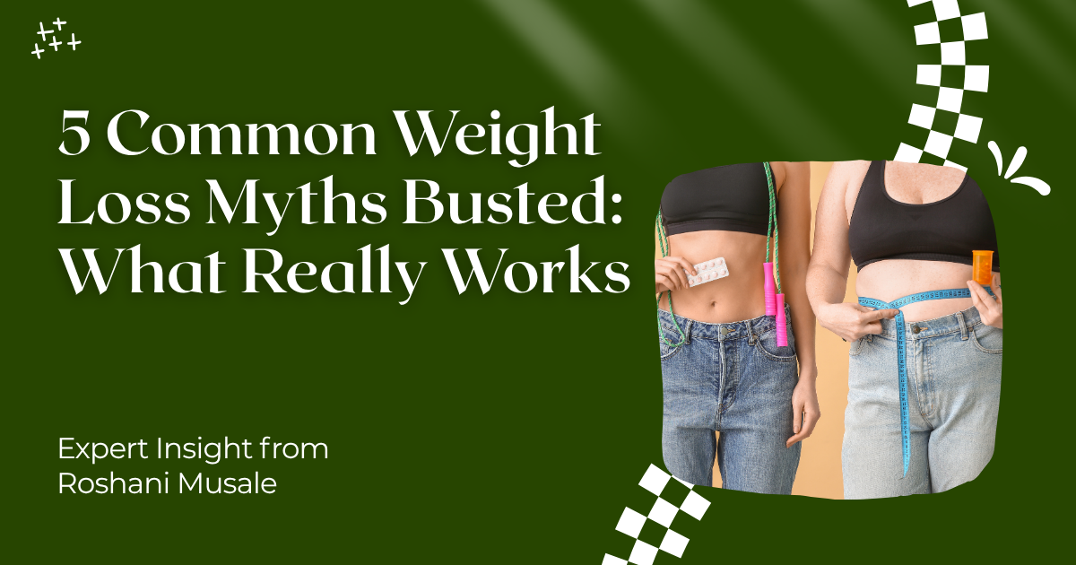 5 Common Weight Loss Myths Busted: What Really Works