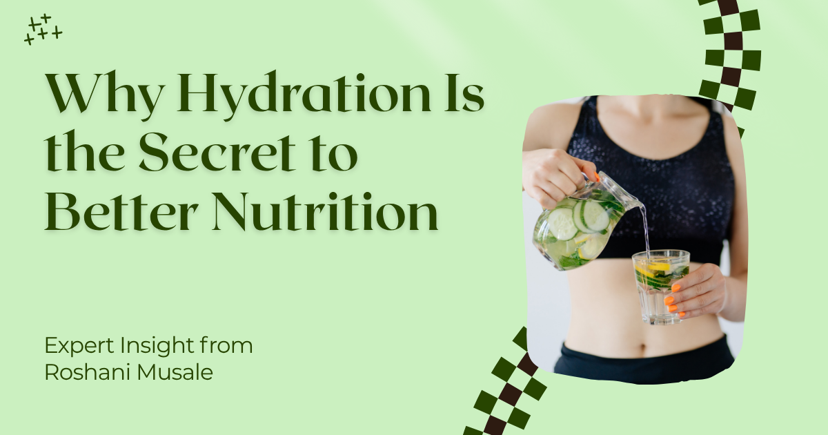 Why Hydration Is the Secret to Better Nutrition